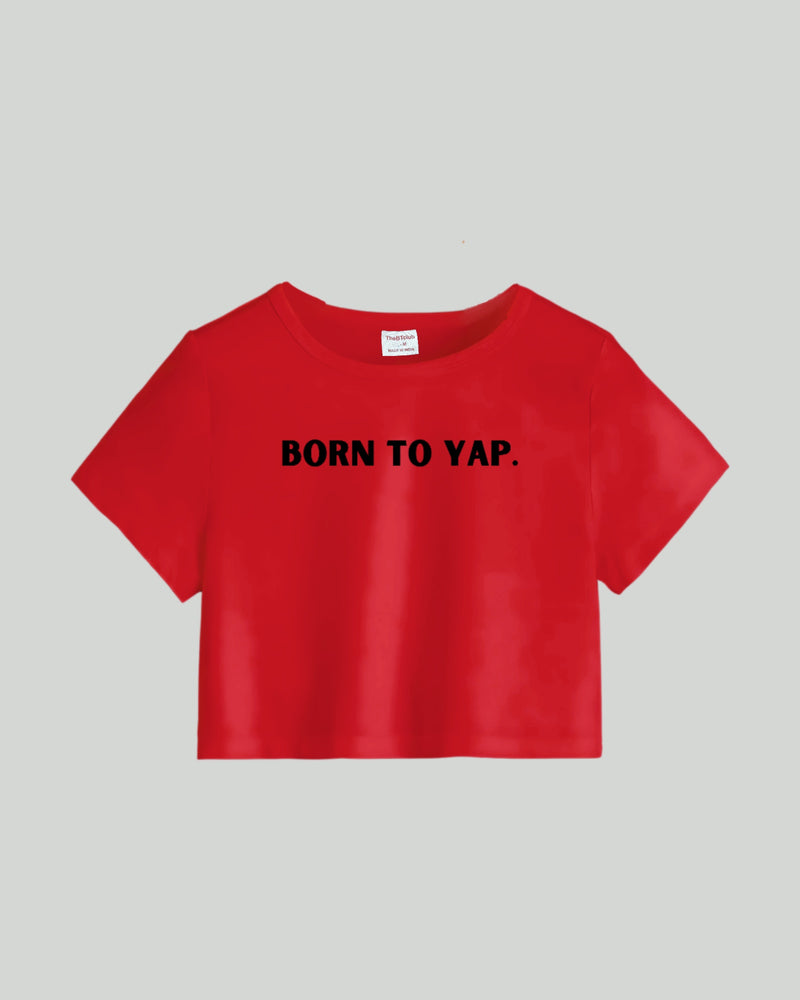 Born To Yap - Crop Top