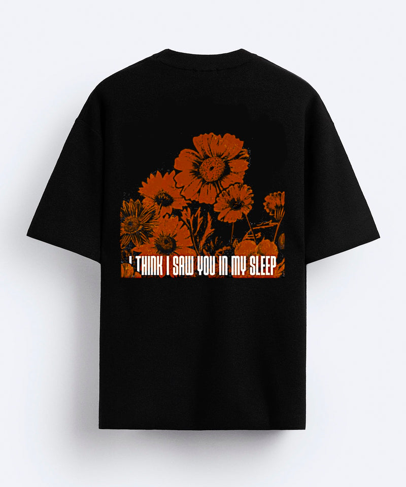I THINK I SAW YOU IN MY SLEEP  -Oversized T-shirt