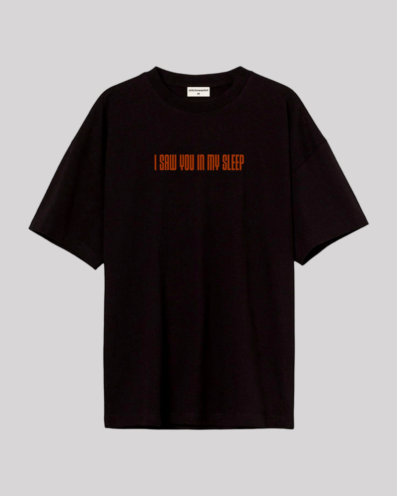 I THINK I SAW YOU IN MY SLEEP  -Oversized T-shirt