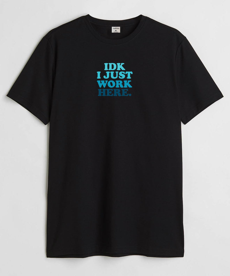 IDK  - Round Neck T-shirt