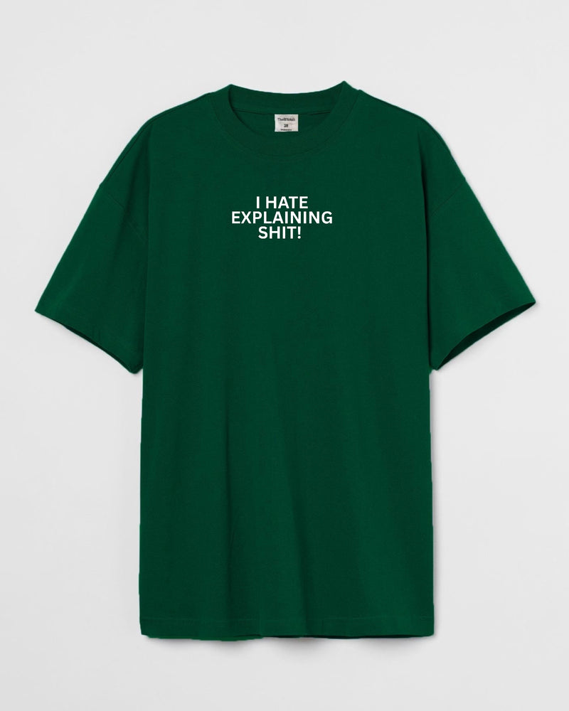 I hate explaining - Oversized T-shirt
