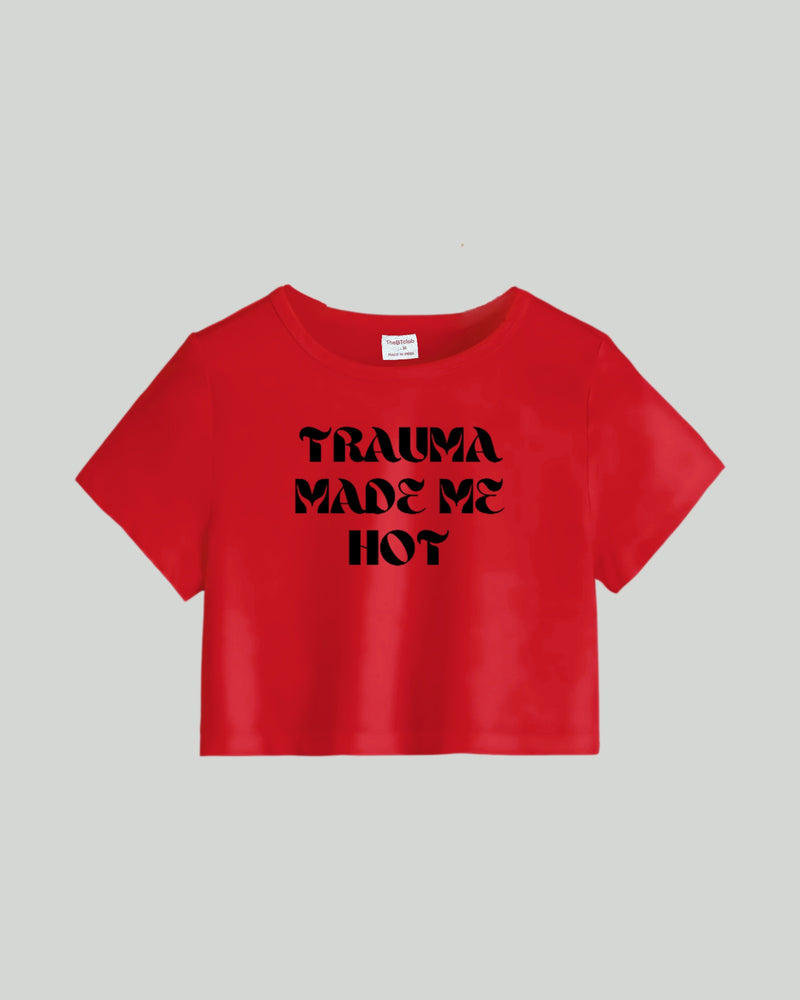 Trauma Made Me Hot - Crop Top