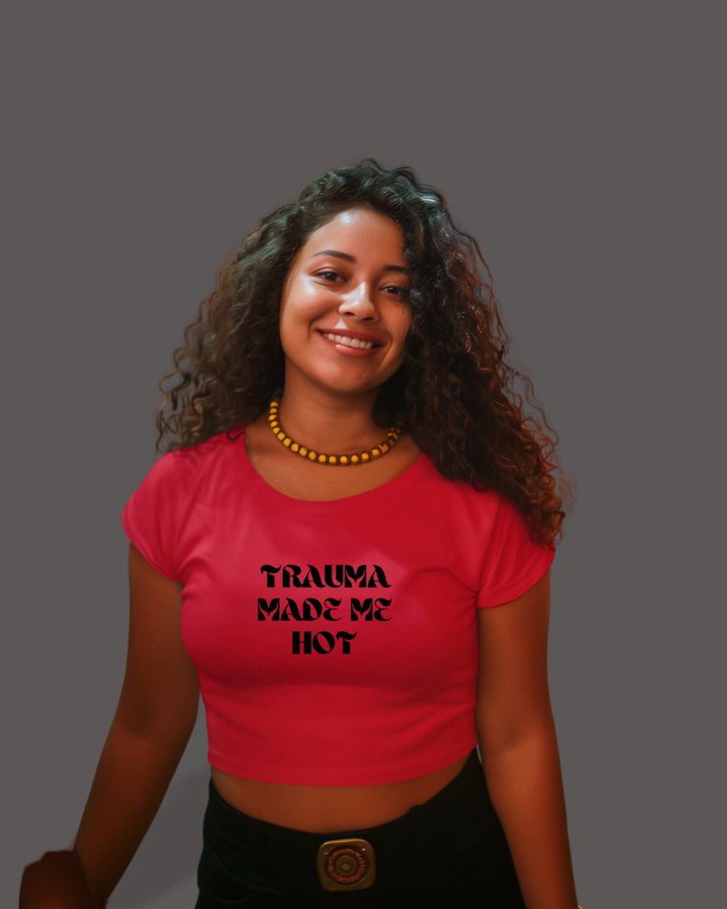 Trauma Made Me Hot - Crop Top