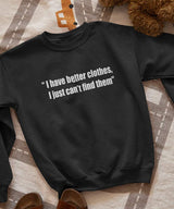 I have better clothes - Sweatshirt - TheBTclub