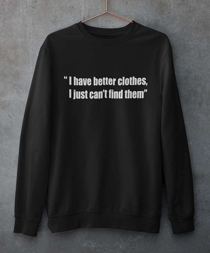 I have better clothes - Sweatshirt - TheBTclub