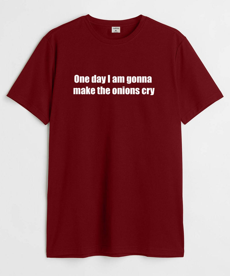 One day I'm gonna make the onions cry - TheBTclub