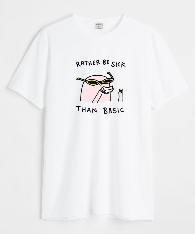 Rather be sick than basic - TheBTclub