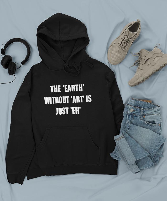 The 'Earth' without 'Art' - Hooded Sweatshirt - TheBTclub