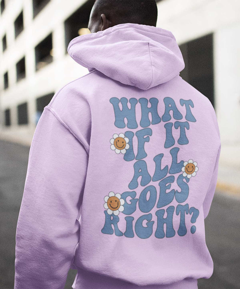 What if it all goes right - Hooded Sweatshirt